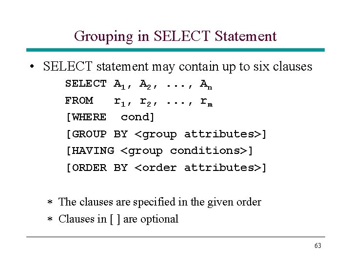Grouping in SELECT Statement • SELECT statement may contain up to six clauses SELECT Grouping in SELECT Statement • SELECT statement may contain up to six clauses SELECT