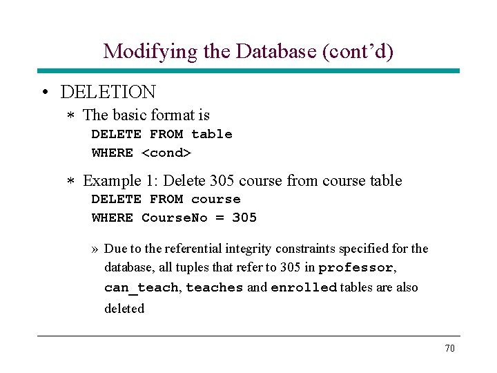 Modifying the Database (cont’d) • DELETION * The basic format is DELETE FROM table Modifying the Database (cont’d) • DELETION * The basic format is DELETE FROM table