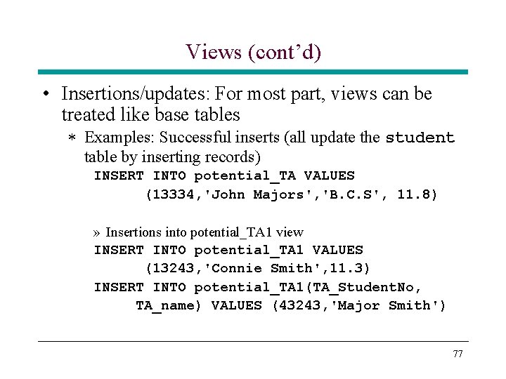 Views (cont’d) • Insertions/updates: For most part, views can be treated like base tables Views (cont’d) • Insertions/updates: For most part, views can be treated like base tables