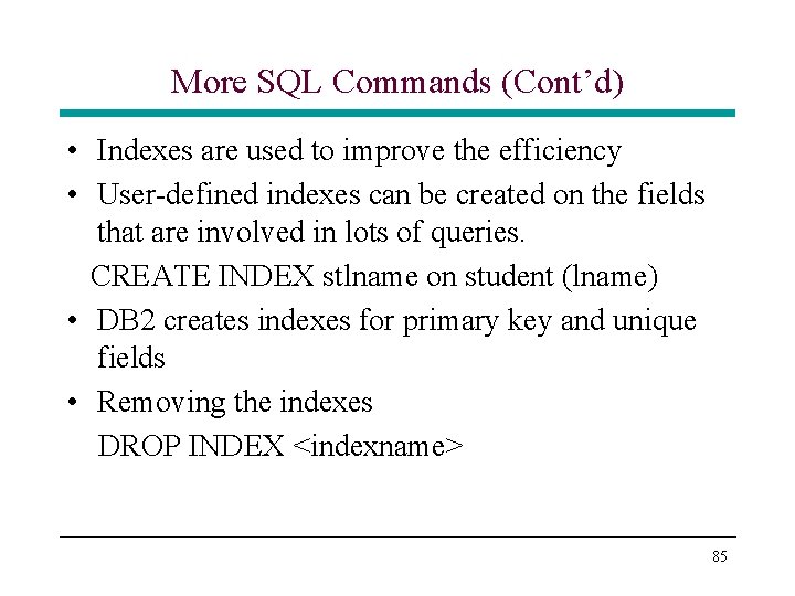 More SQL Commands (Cont’d) • Indexes are used to improve the efficiency • User-defined More SQL Commands (Cont’d) • Indexes are used to improve the efficiency • User-defined