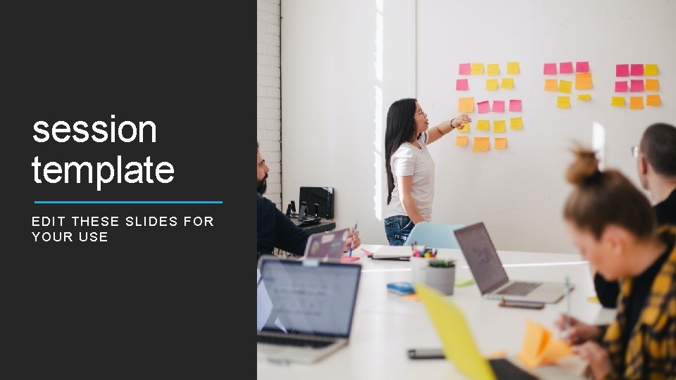 session template EDIT THESE SLIDES FOR YOUR USE 
