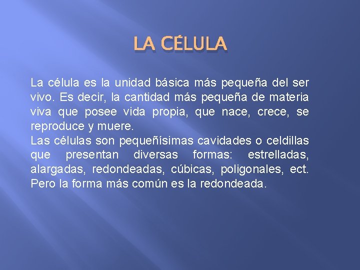 LA CÉLULA La célula es la unidad básica más pequeña del ser vivo. Es