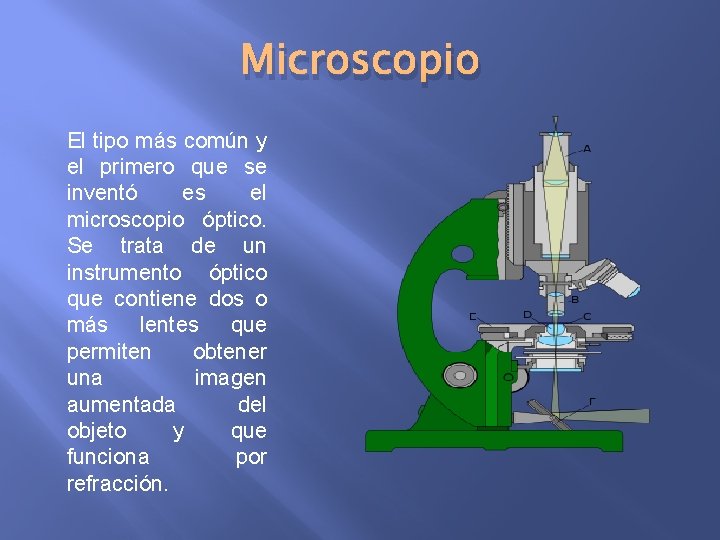 Microscopio El tipo más común y el primero que se inventó es el microscopio