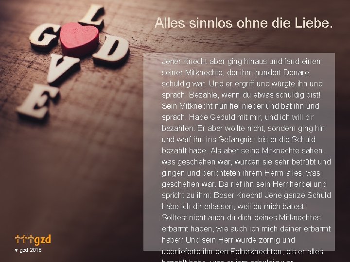 Alles sinnlos ohne die Liebe. © gzd 2016 Jener Knecht aber ging hinaus und