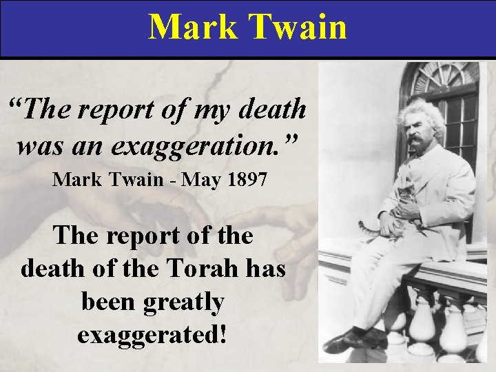 Mark Twain “The report of my death was an exaggeration. ” Mark Twain -