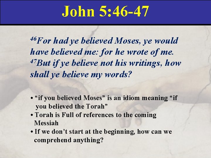 John 5: 46 -47 46 For had ye believed Moses, ye would have believed
