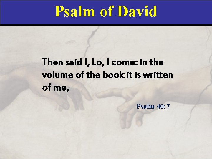 Psalm of David Then said I, Lo, I come: in the volume of the
