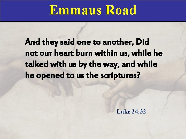 Emmaus Road And they said one to another, Did not our heart burn within