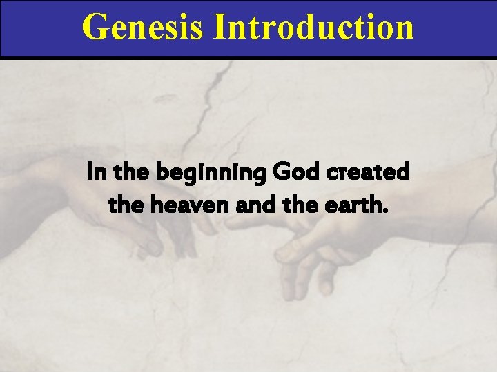 Genesis Introduction In the beginning God created the heaven and the earth. 