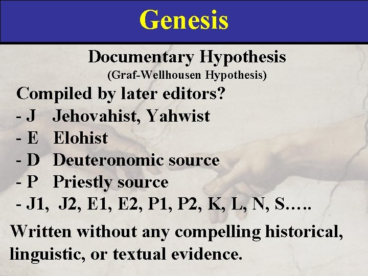 Genesis Documentary Hypothesis (Graf-Wellhousen Hypothesis) Compiled by later editors? - J Jehovahist, Yahwist -