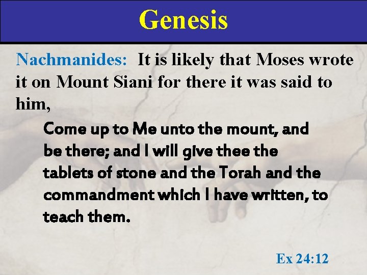 Genesis Nachmanides: It is likely that Moses wrote it on Mount Siani for there