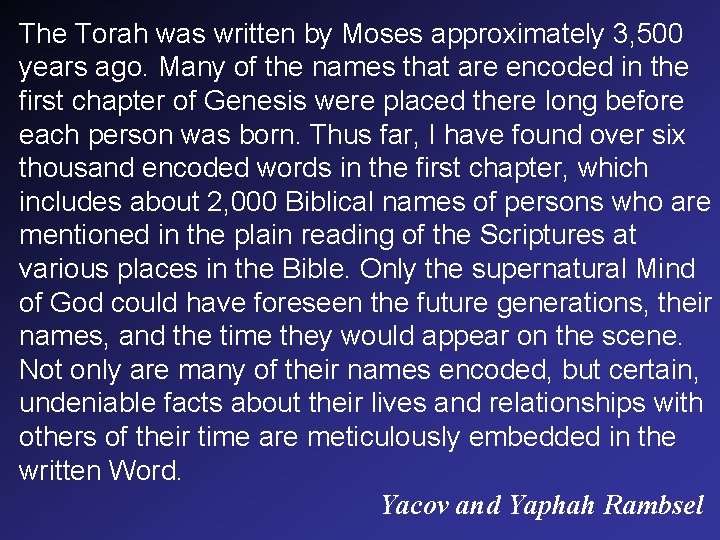 The Torah was written by Moses approximately 3, 500 years ago. Many of the
