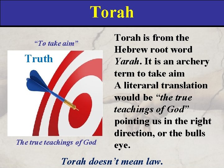 Torah “To take aim” Truth The true teachings of God Torah is from the