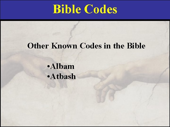 Bible Codes Other Known Codes in the Bible • Albam • Atbash 