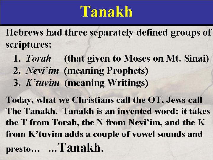 Tanakh Hebrews had three separately defined groups of scriptures: 1. Torah (that given to