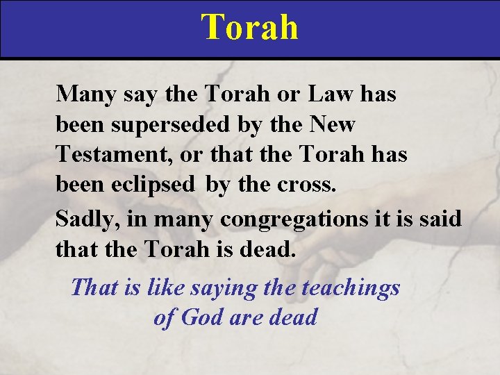 Torah Many say the Torah or Law has been superseded by the New Testament,