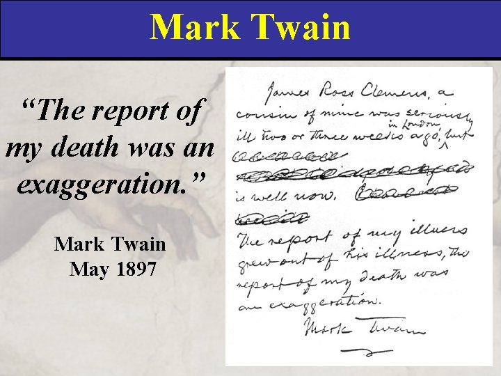 Mark Twain “The report of my death was an exaggeration. ” Mark Twain May