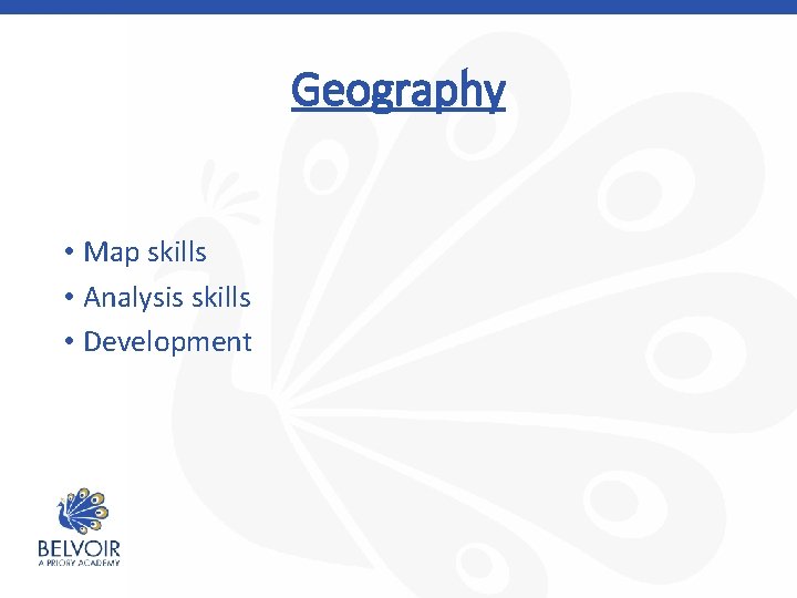 Geography • Map skills • Analysis skills • Development 