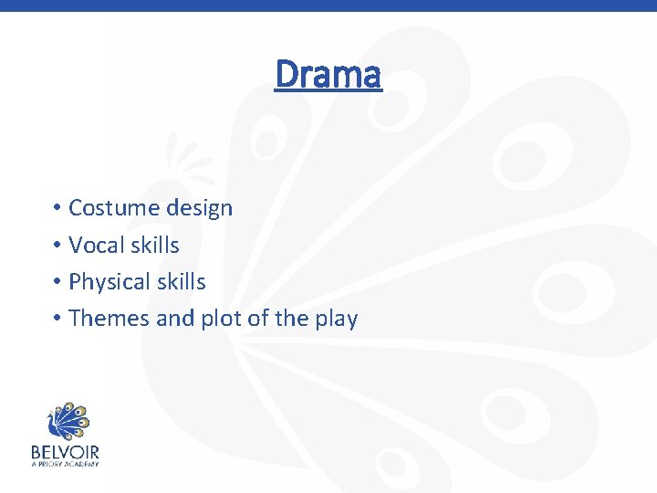 Drama • Costume design • Vocal skills • Physical skills • Themes and plot