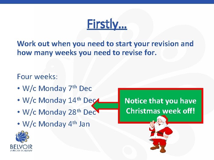 Firstly… Work out when you need to start your revision and how many weeks