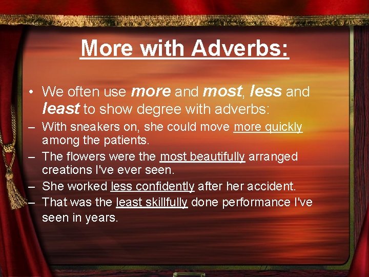 More with Adverbs: • We often use more and most, less and least to