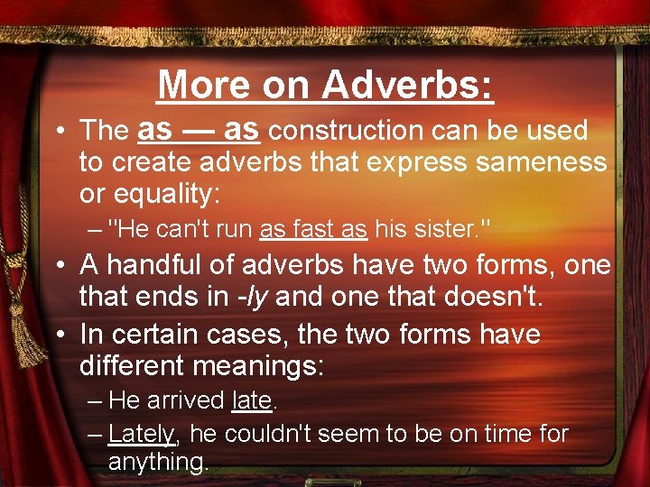 More on Adverbs: • The as — as construction can be used to create