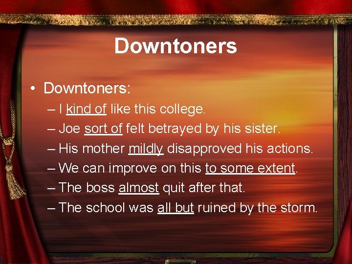 Downtoners • Downtoners: – I kind of like this college. – Joe sort of