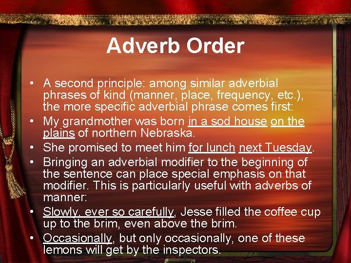 Adverb Order • A second principle: among similar adverbial phrases of kind (manner, place,