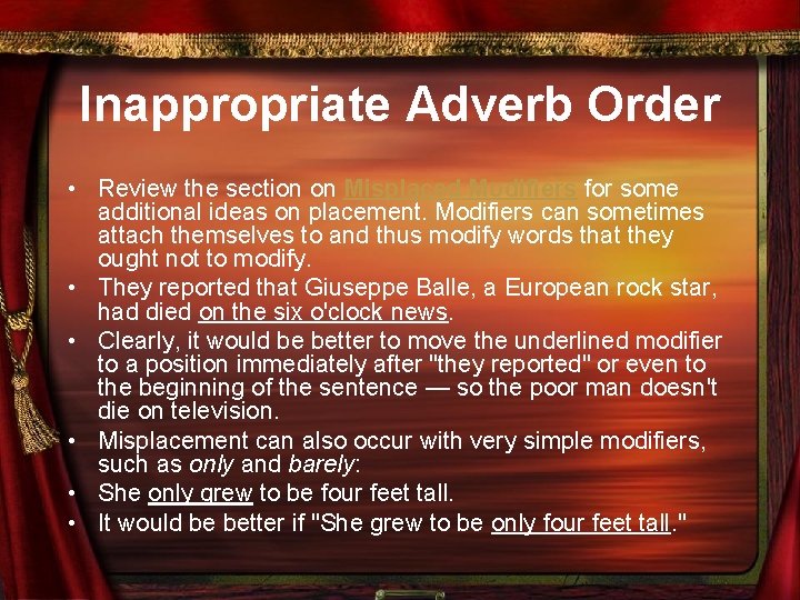 Inappropriate Adverb Order • Review the section on Misplaced Modifiers for some additional ideas