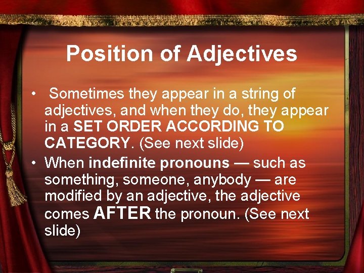 Position of Adjectives • Sometimes they appear in a string of adjectives, and when