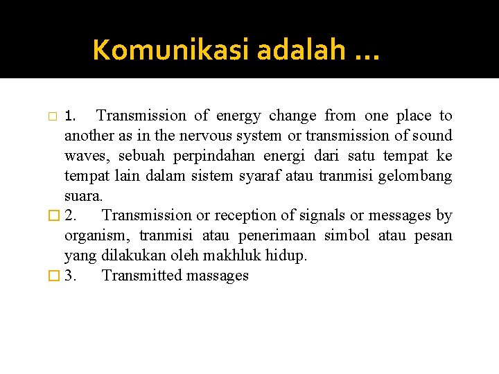 Komunikasi adalah … Transmission of energy change from one place to another as in