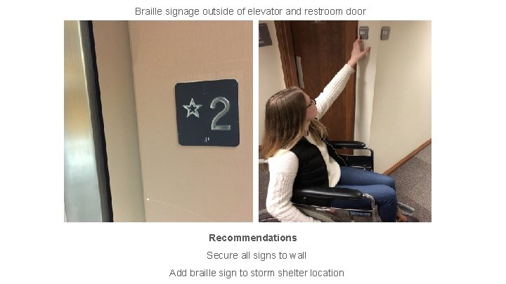 Braille signage outside of elevator and restroom door Recommendations Secure all signs to wall