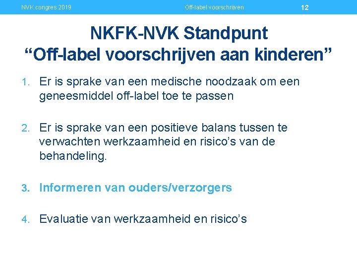 NVK congres 2019 Off-label voorschrijven 12 NKFK-NVK Standpunt “Off-label voorschrijven aan kinderen” 1. Er