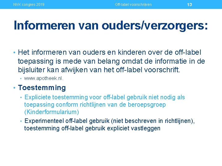 NVK congres 2019 Off-label voorschrijven 13 Informeren van ouders/verzorgers: • Het informeren van ouders