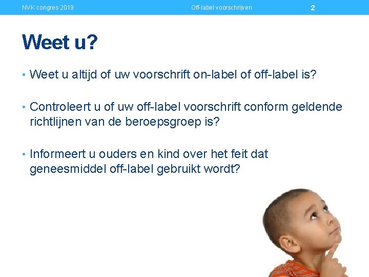 NVK congres 2019 Off-label voorschrijven 2 Weet u? • Weet u altijd of uw