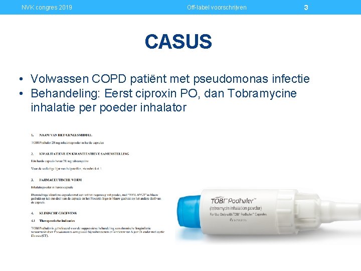 NVK congres 2019 Off-label voorschrijven 3 CASUS • Volwassen COPD patiënt met pseudomonas infectie