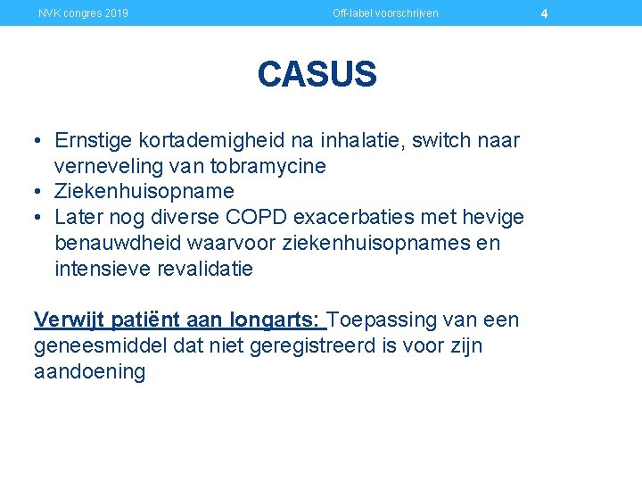 NVK congres 2019 Off-label voorschrijven CASUS • Ernstige kortademigheid na inhalatie, switch naar verneveling