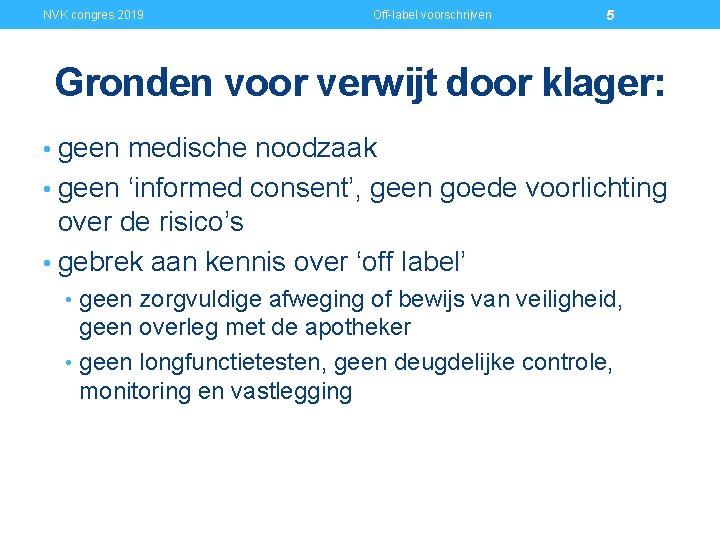 NVK congres 2019 Off-label voorschrijven 5 Gronden voor verwijt door klager: • geen medische