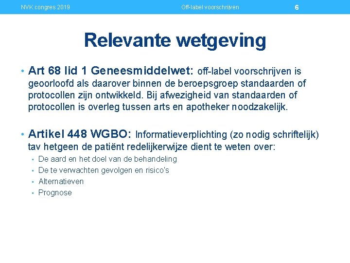 NVK congres 2019 Off-label voorschrijven 6 Relevante wetgeving • Art 68 lid 1 Geneesmiddelwet: