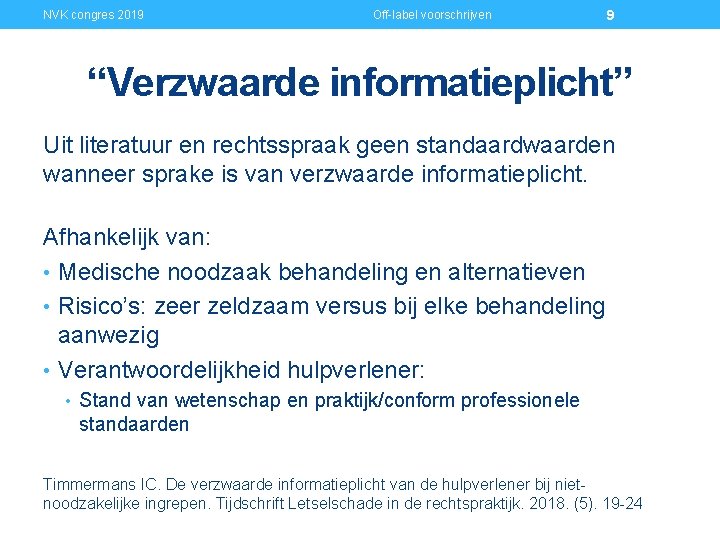 NVK congres 2019 Off-label voorschrijven 9 “Verzwaarde informatieplicht” Uit literatuur en rechtsspraak geen standaardwaarden