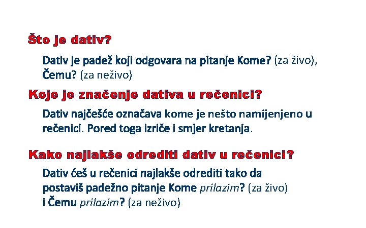 Što je dativ? Dativ je padež koji odgovara na pitanje Kome? (za živo), Čemu? Što je dativ? Dativ je padež koji odgovara na pitanje Kome? (za živo), Čemu?