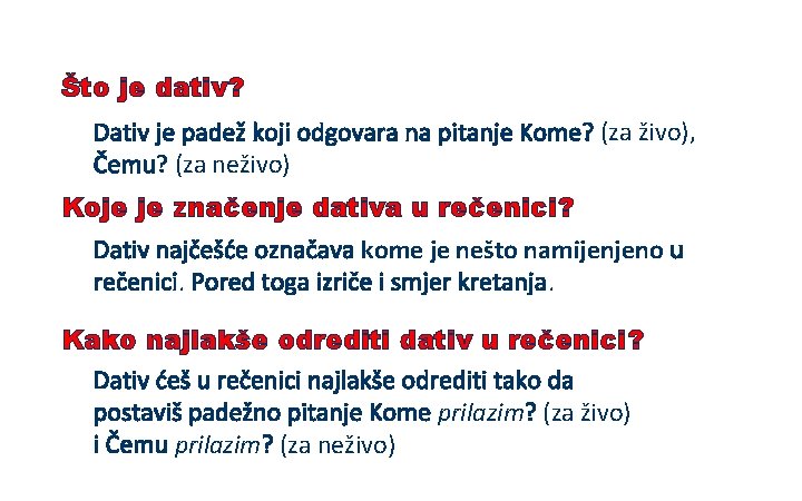 Što je dativ? Dativ je padež koji odgovara na pitanje Kome? (za živo), Čemu?