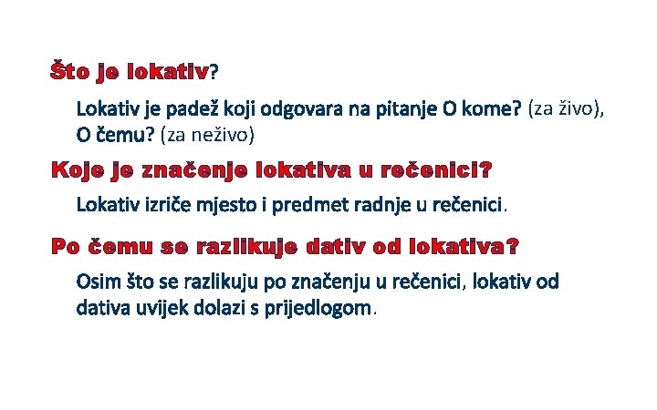 Što je lokativ? Lokativ je padež koji odgovara na pitanje O kome? (za živo),