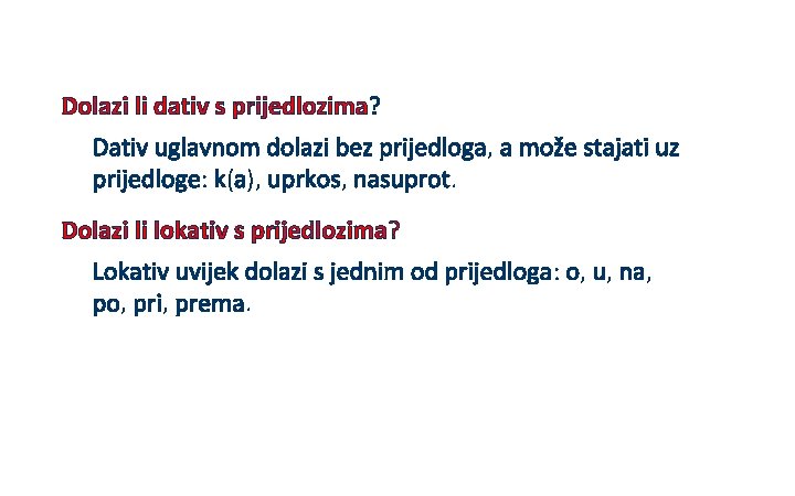 Dolazi li dativ s prijedlozima? Dativ uglavnom dolazi bez prijedloga, a može stajati uz Dolazi li dativ s prijedlozima? Dativ uglavnom dolazi bez prijedloga, a može stajati uz