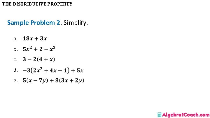 THE DISTRIBUTIVE PROPERTY Sample Problem 2: Simplify. a. b. c. d. e. 