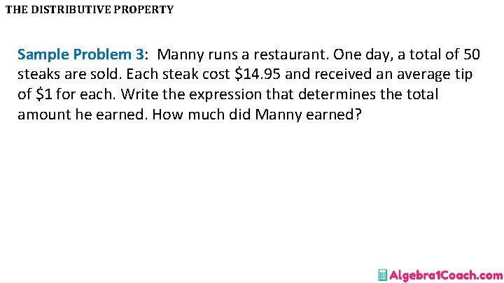 THE DISTRIBUTIVE PROPERTY Sample Problem 3: Manny runs a restaurant. One day, a total