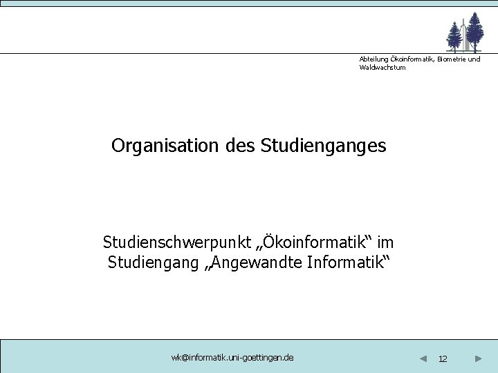 Abteilung Ökoinformatik, Biometrie und Waldwachstum Organisation des Studienganges Studienschwerpunkt „Ökoinformatik“ im Studiengang „Angewandte Informatik“