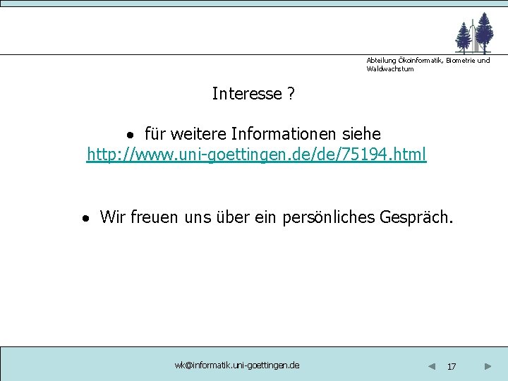 Abteilung Ökoinformatik, Biometrie und Waldwachstum Interesse ? für weitere Informationen siehe http: //www. uni-goettingen.