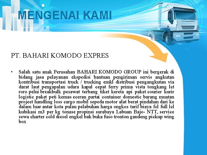 MENGENAI KAMI PT. BAHARI KOMODO EXPRES • Salah satu anak Perusahan BAHARI KOMODO GROUP