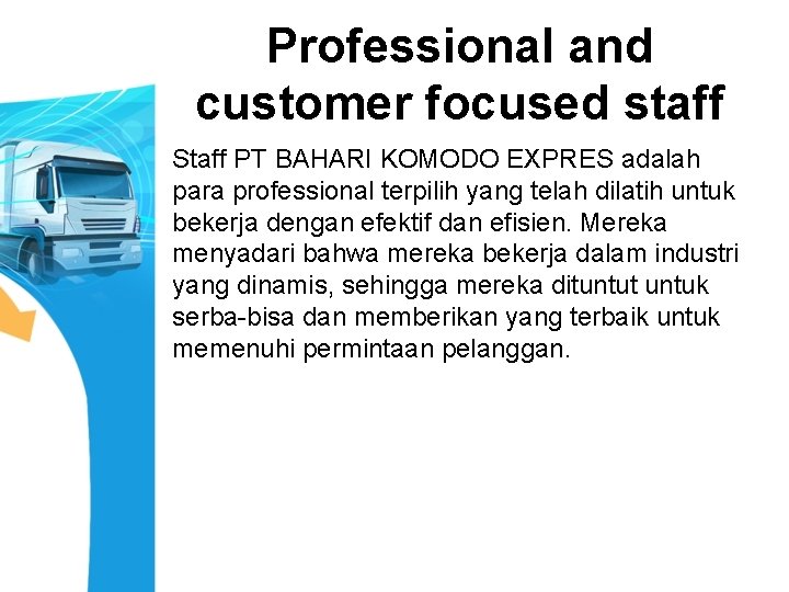Professional and customer focused staff Staff PT BAHARI KOMODO EXPRES adalah para professional terpilih